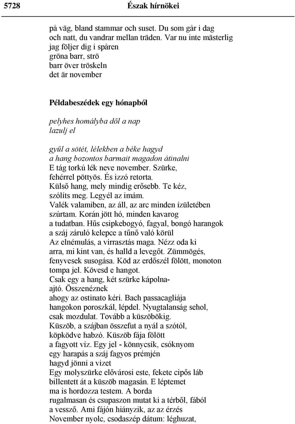 hang bozontos barmait magadon átinalni E tág torkú lék neve november. Szürke, fehérrel pöttyös. És izzó retorta. Külső hang, mely mindig erősebb. Te kéz, szólíts meg. Legyél az imám.