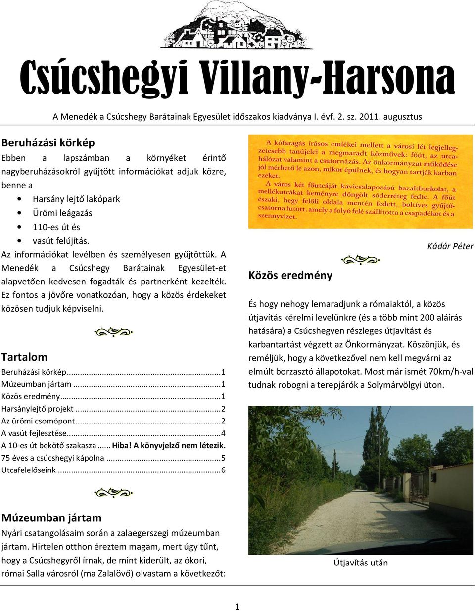 Ez fontos a jövőre vonatkozóan, hogy a közös érdekeket közösen tudjuk képviselni. Tartalom Beruházási körkép... 1 Múzeumban jártam... 1 Közös eredmény... 1 Harsánylejtő projekt... 2 Az ürömi csomópont.