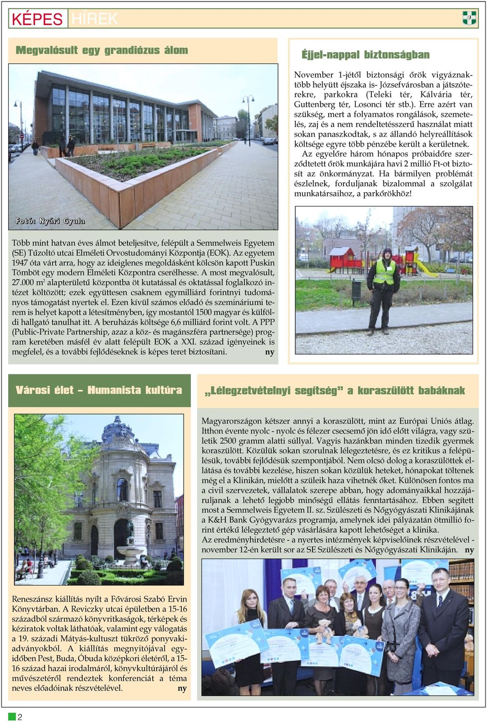 Erre azért van szükség, mert a folyamatos rongálások, szemetelés, zaj és a nem rendeltetésszerû használat miatt sokan panaszkodtak, s az állandó helyreállítások költsége egyre több pénzébe került a