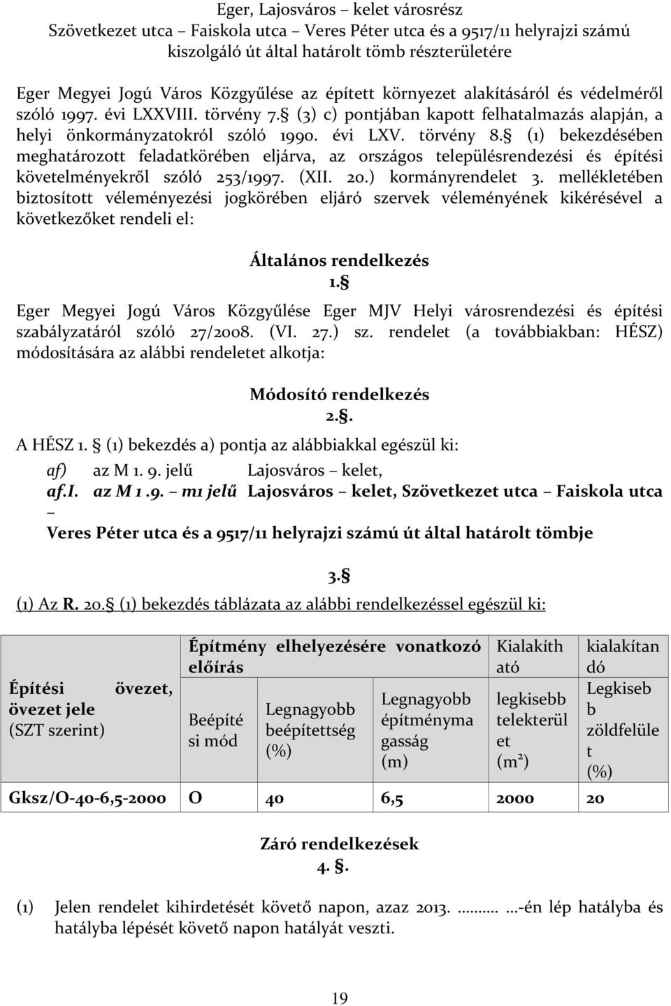 (1) bekezdésében meghatározott feladatkörében eljárva, az országos településrendezési és építési követelményekről szóló 253/1997. (XII. 20.) kormányrendelet 3.