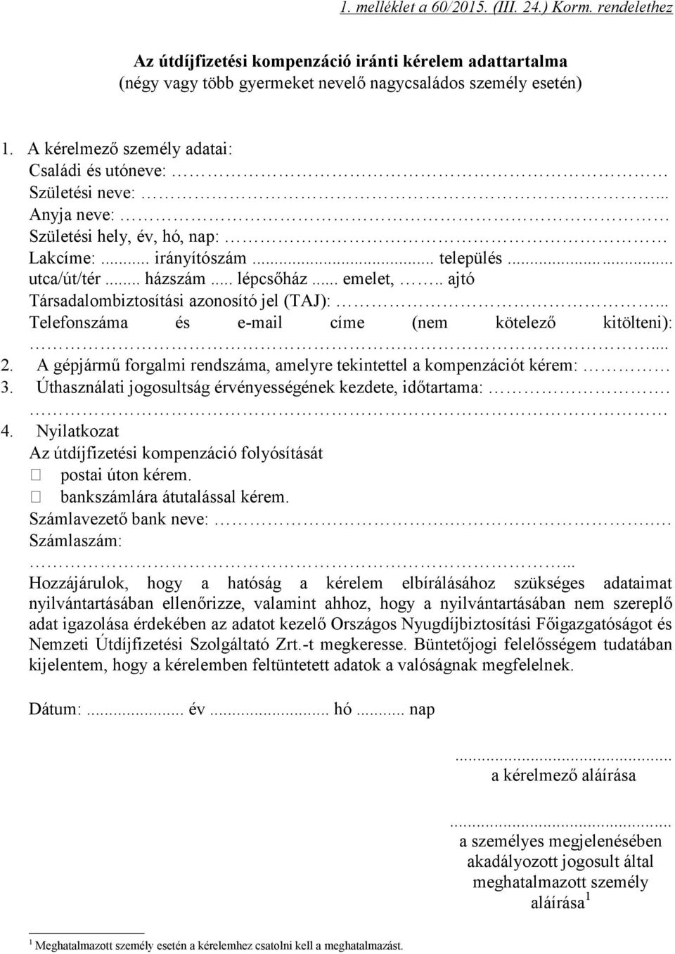 .. Telefonszáma és e-mail címe (nem kötelező kitölteni):... 2. A gépjármű forgalmi rendszáma, amelyre tekintettel a kompenzációt kérem: 3.