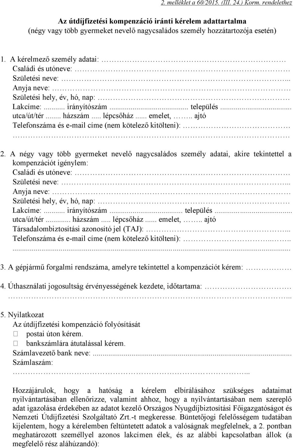 A négy vagy több gyermeket nevelő nagycsaládos személy adatai, akire tekintettel a kompenzációt igénylem: Lakcíme:... irányítószám... település... utca/út/tér... házszám... lépcsőház... emelet,.