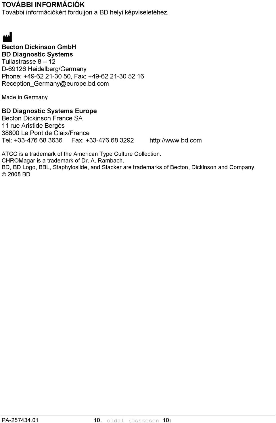 com Made in Germany BD Diagnostic Systems Europe Becton Dickinson France SA 11 rue Aristide Bergès 38800 Le Pont de Claix/France Tel: +33-476 68 3636 Fax: +33-476 68