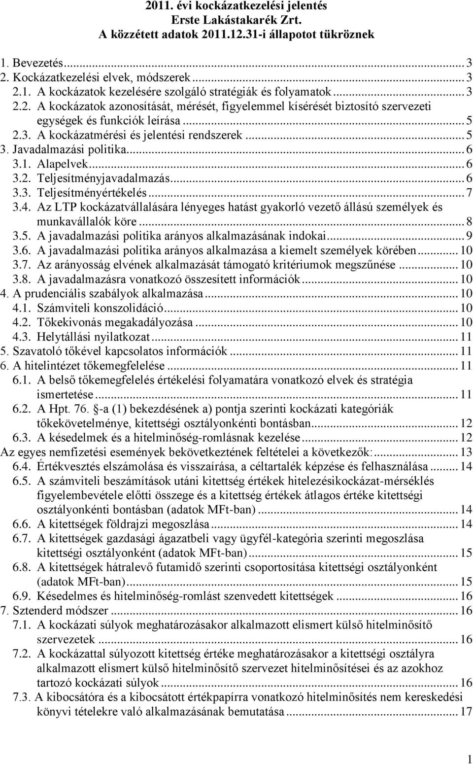 .. 6 3.1. Alapelvek... 6 3.2. Teljesítményjavadalmazás... 6 3.3. Teljesítményértékelés... 7 3.4. Az LTP kockázatvállalására lényeges hatást gyakorló vezető állású személyek és munkavállalók köre... 8 3.