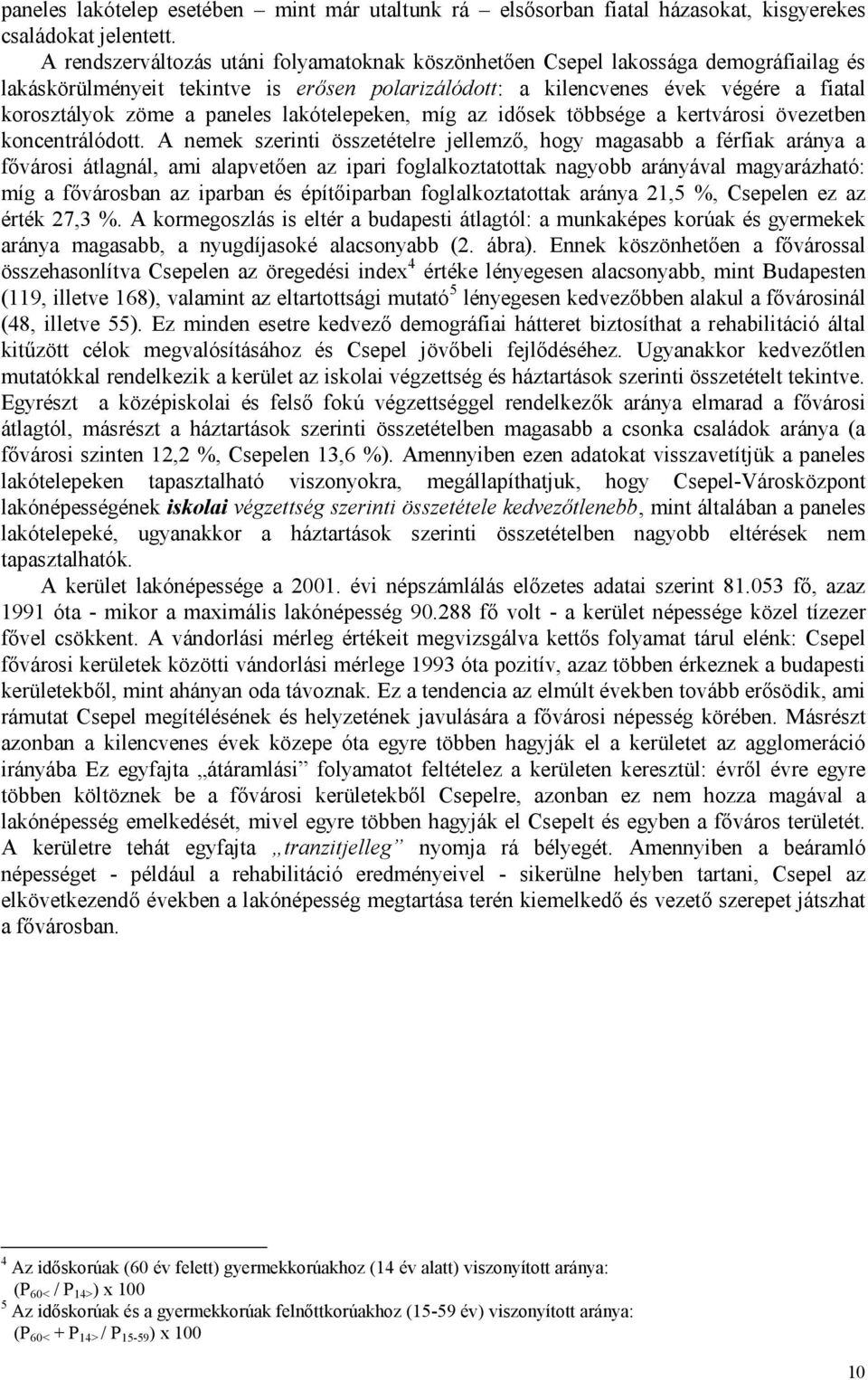 paneles lakótelepeken, míg az idősek többsége a kertvárosi övezetben koncentrálódott.