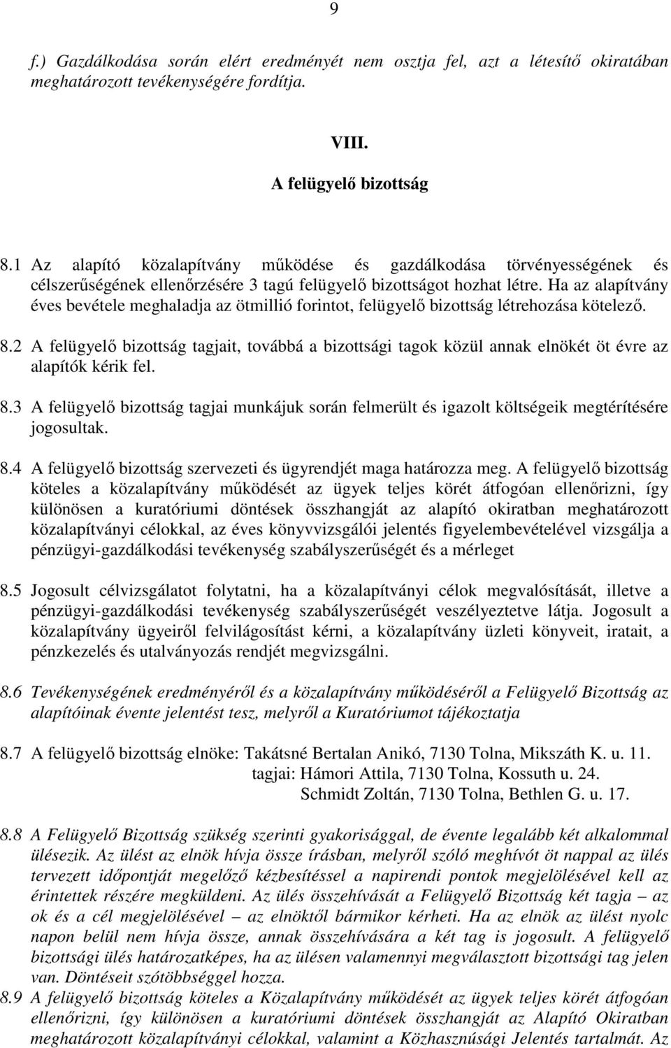 Ha az alapítvány éves bevétele meghaladja az ötmillió forintot, felügyelı bizottság létrehozása kötelezı. 8.