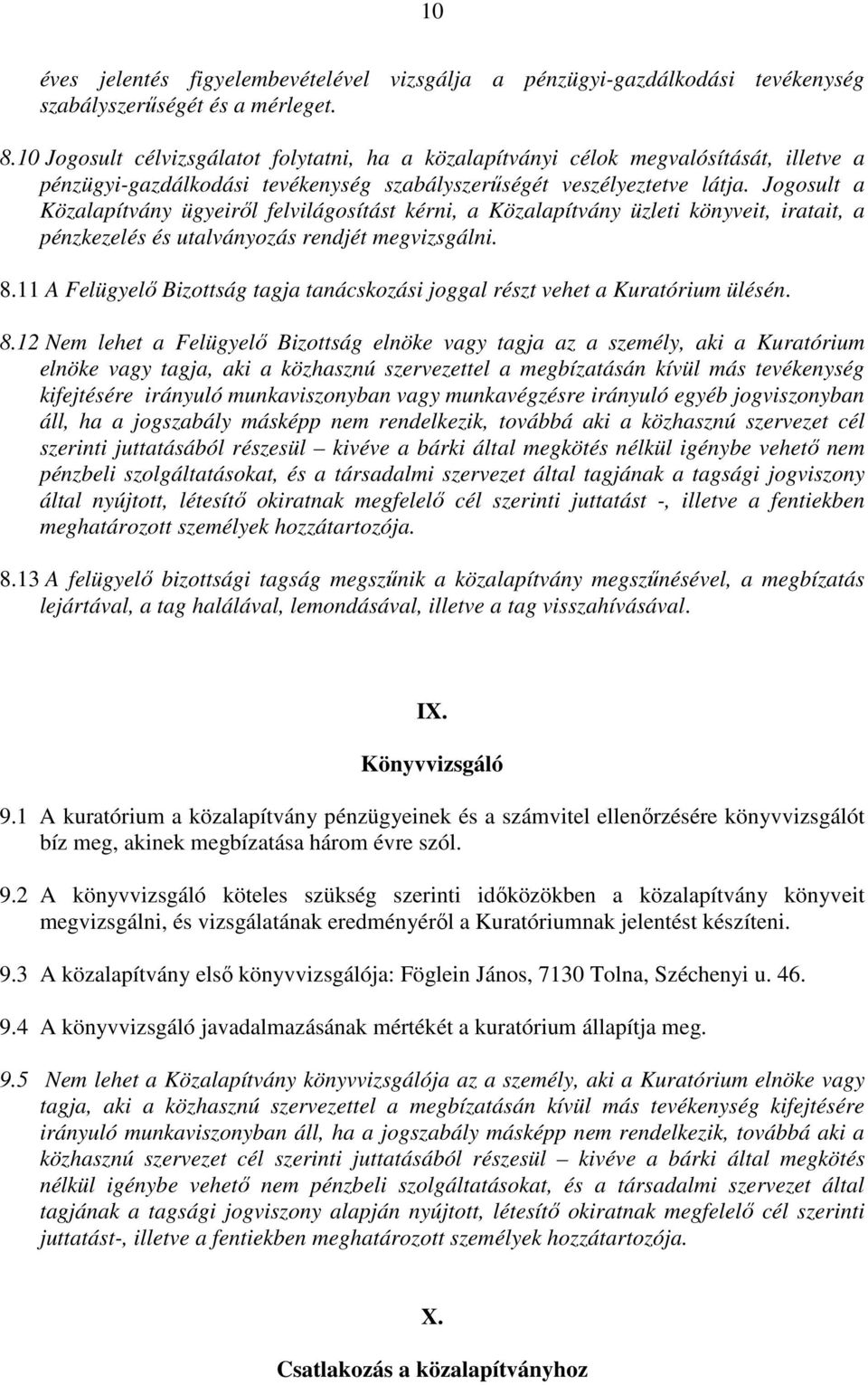 Jogosult a Közalapítvány ügyeirıl felvilágosítást kérni, a Közalapítvány üzleti könyveit, iratait, a pénzkezelés és utalványozás rendjét megvizsgálni. 8.