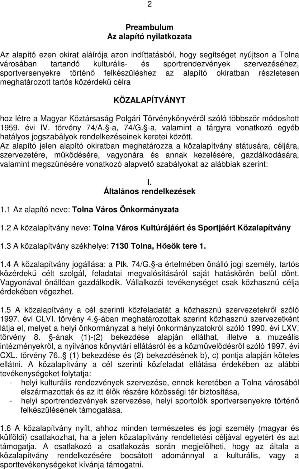 módosított 1959. évi IV. törvény 74/A. -a, 74/G. -a, valamint a tárgyra vonatkozó egyéb hatályos jogszabályok rendelkezéseinek keretei között.