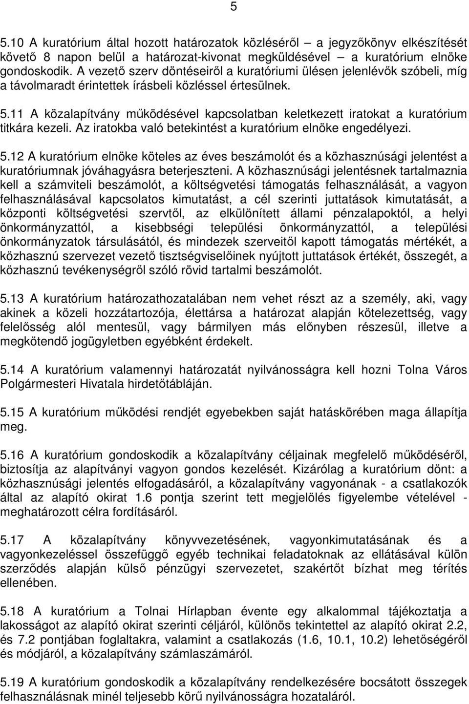 11 A közalapítvány mőködésével kapcsolatban keletkezett iratokat a kuratórium titkára kezeli. Az iratokba való betekintést a kuratórium elnöke engedélyezi. 5.