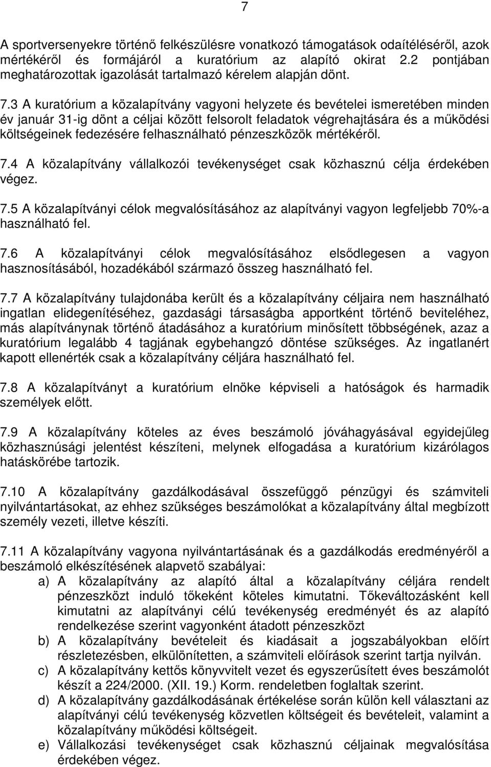 3 A kuratórium a közalapítvány vagyoni helyzete és bevételei ismeretében minden év január 31-ig dönt a céljai között felsorolt feladatok végrehajtására és a mőködési költségeinek fedezésére