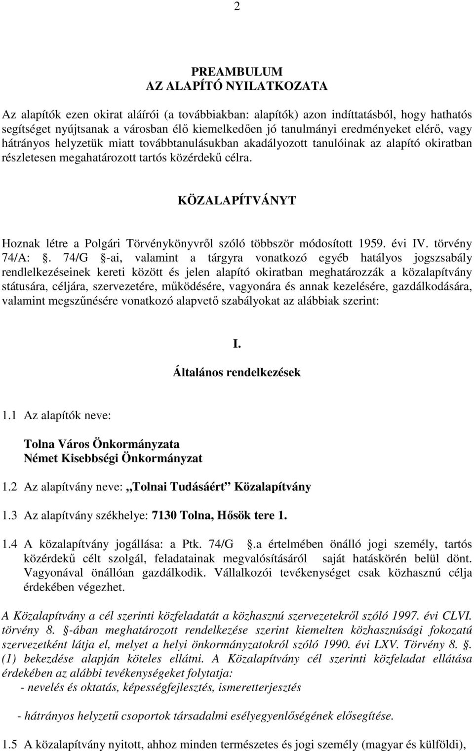 KÖZALAPÍTVÁNYT Hoznak létre a Polgári Törvénykönyvrıl szóló többször módosított 1959. évi IV. törvény 74/A:.