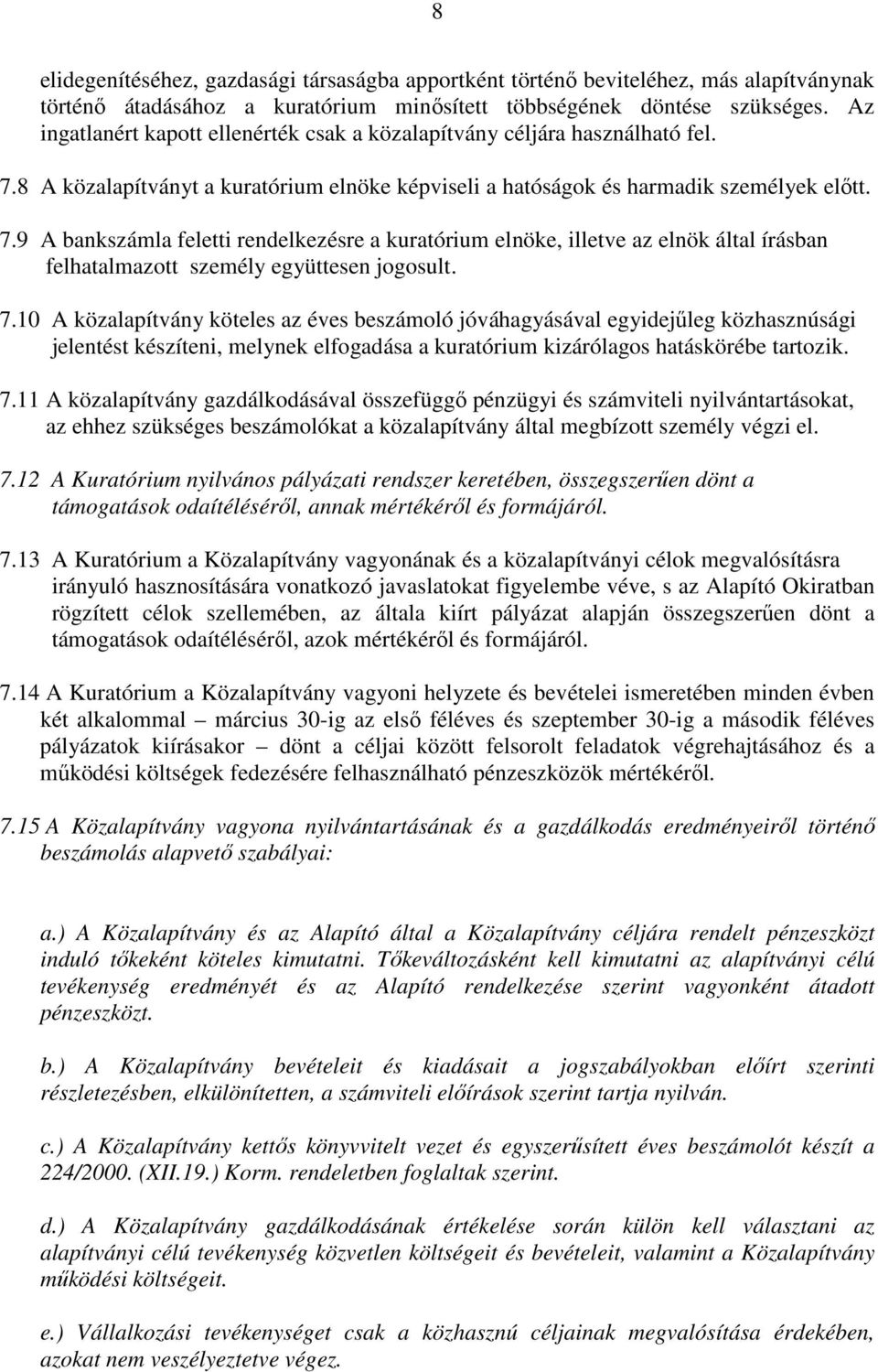 8 A közalapítványt a kuratórium elnöke képviseli a hatóságok és harmadik személyek elıtt. 7.