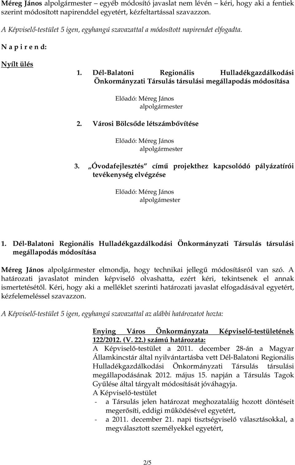 Óvodafejlesztés címő projekthez kapcsolódó pályázatírói tevékenység elvégzése alpolgámester 1.