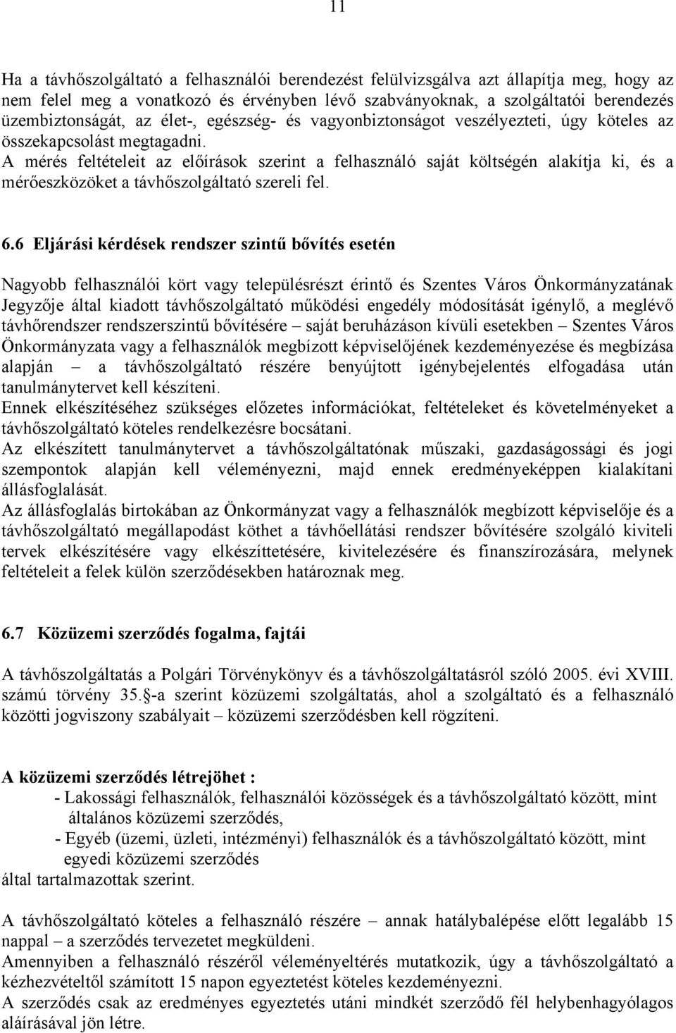 A mérés feltételeit az előírások szerint a felhasználó saját költségén alakítja ki, és a mérőeszközöket a távhőszolgáltató szereli fel. 6.