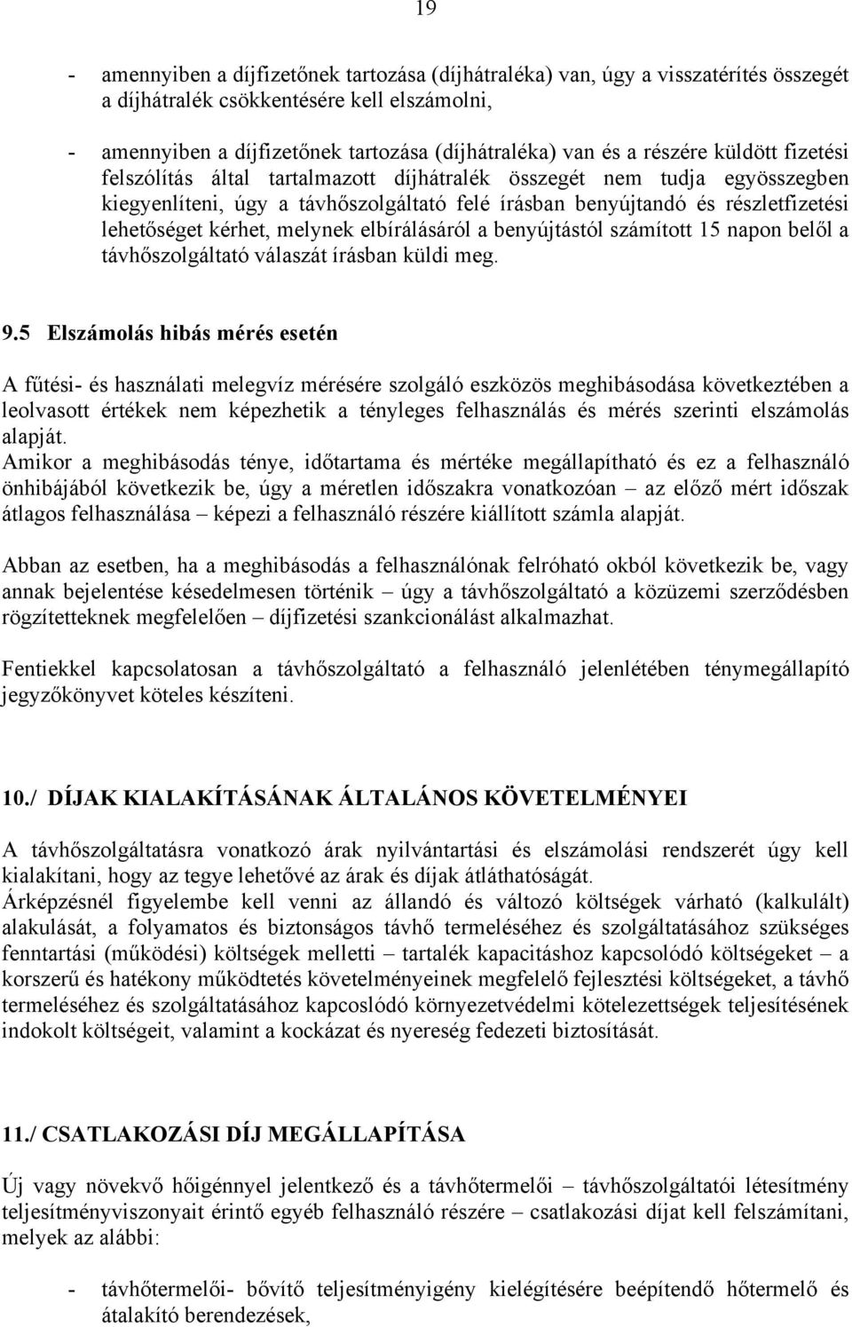 kérhet, melynek elbírálásáról a benyújtástól számított 15 napon belől a távhőszolgáltató válaszát írásban küldi meg. 9.