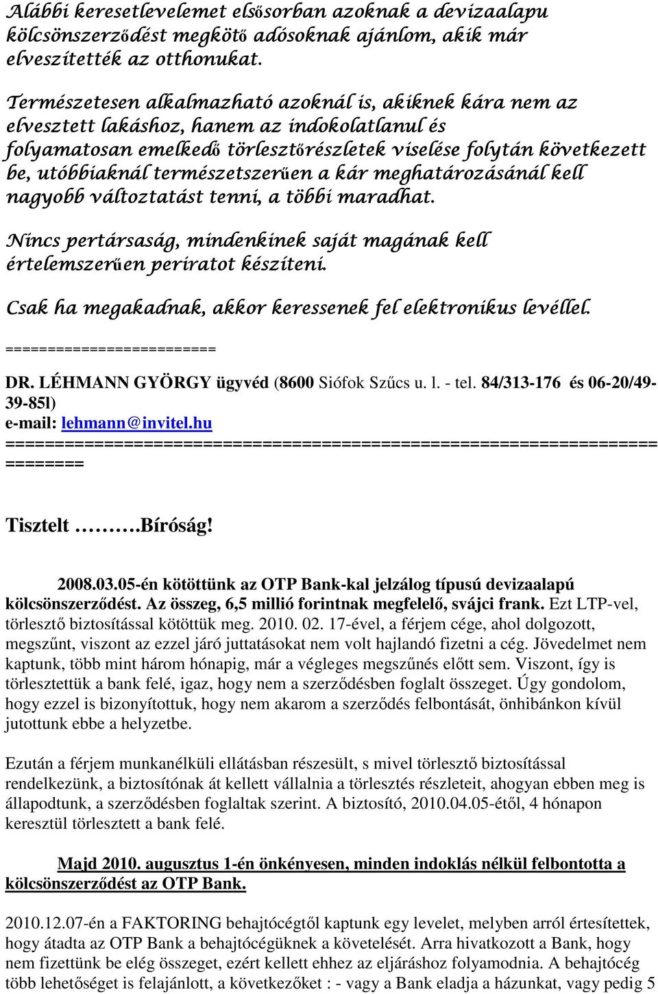 természetszerűen en a kár meghatározásánál kell nagyobb változtatást tenni, a többi maradhat. Nincs pertársaság, mindenkinek saját magának kell értelemszerűen en periratot készíteni.