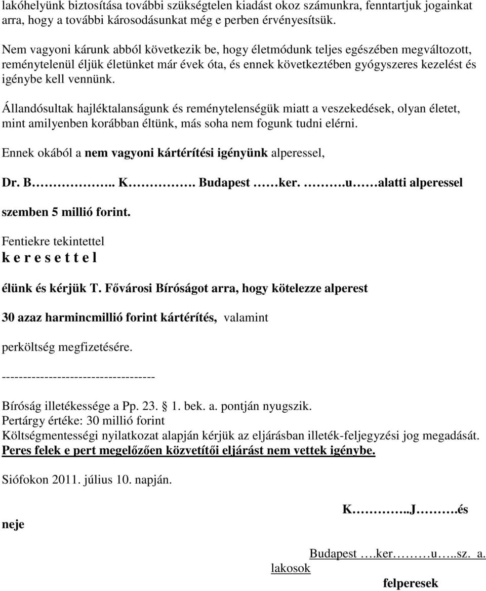 Állandósultak hajléktalanságunk és reménytelenségük miatt a veszekedések, olyan életet, mint amilyenben korábban éltünk, más soha nem fogunk tudni elérni.