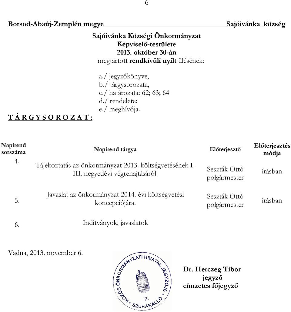 / rendelete: e./ meghívója. Napirend sorszáma 4. Napirend tárgya Tájékoztatás az önkormányzat 2013. költségvetésének I- III. negyedévi végrehajtásáról.