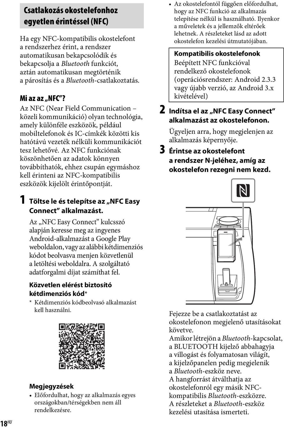 Az NFC (Near Field Communication közeli kommunikáció) olyan technológia, amely különféle eszközök, például mobiltelefonok és IC-címkék közötti kis hatótávú vezeték nélküli kommunikációt tesz lehetővé.