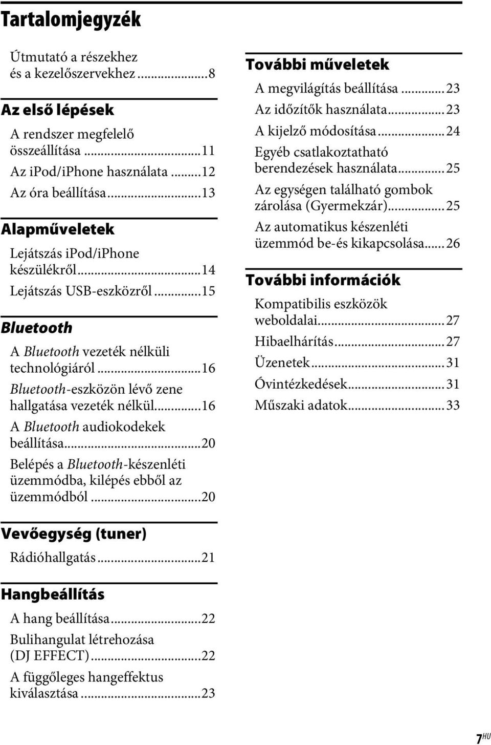 ..16 A Bluetooth audiokodekek beállítása...20 Belépés a Bluetooth-készenléti üzemmódba, kilépés ebből az üzemmódból...20 További műveletek A megvilágítás beállítása...23 Az időzítők használata.