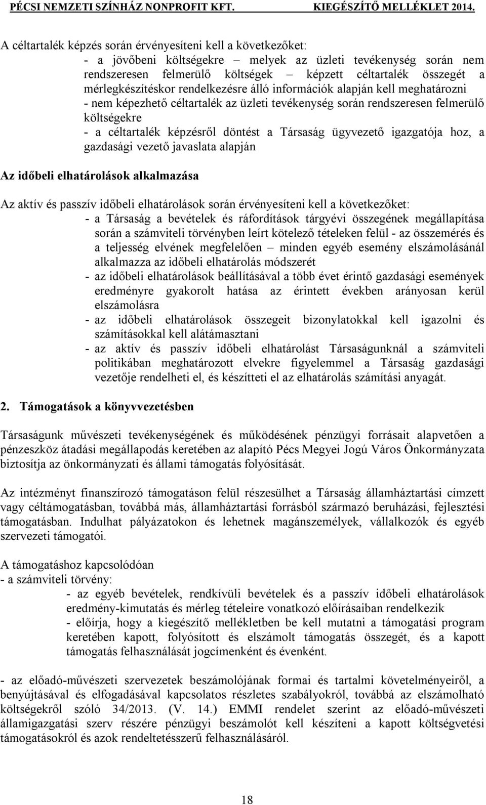 a Társaság ügyvezető igazgatója hoz, a gazdasági vezető javaslata alapján Az időbeli elhatárolások alkalmazása Az aktív és passzív időbeli elhatárolások során érvényesíteni kell a következőket: - a