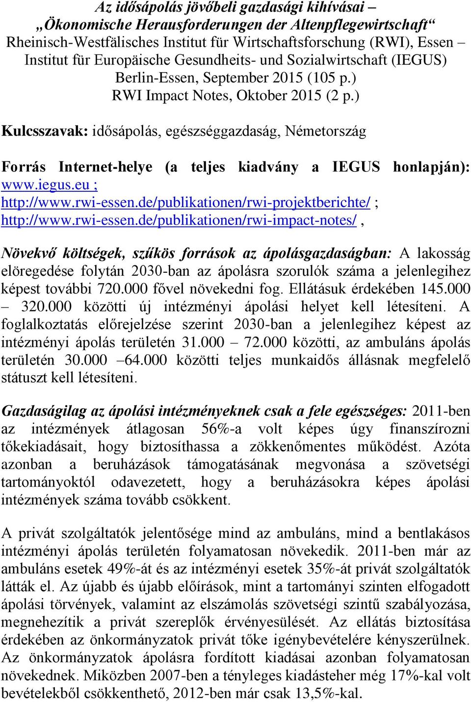 ) Kulcsszavak: idősápolás, egészséggazdaság, Németország Forrás Internet-helye (a teljes kiadvány a IEGUS honlapján): www.iegus.eu ; http://www.rwi-essen.