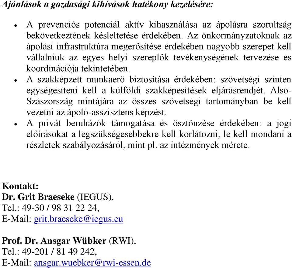 A szakképzett munkaerő biztosítása érdekében: szövetségi szinten egységesíteni kell a külföldi szakképesítések eljárásrendjét.