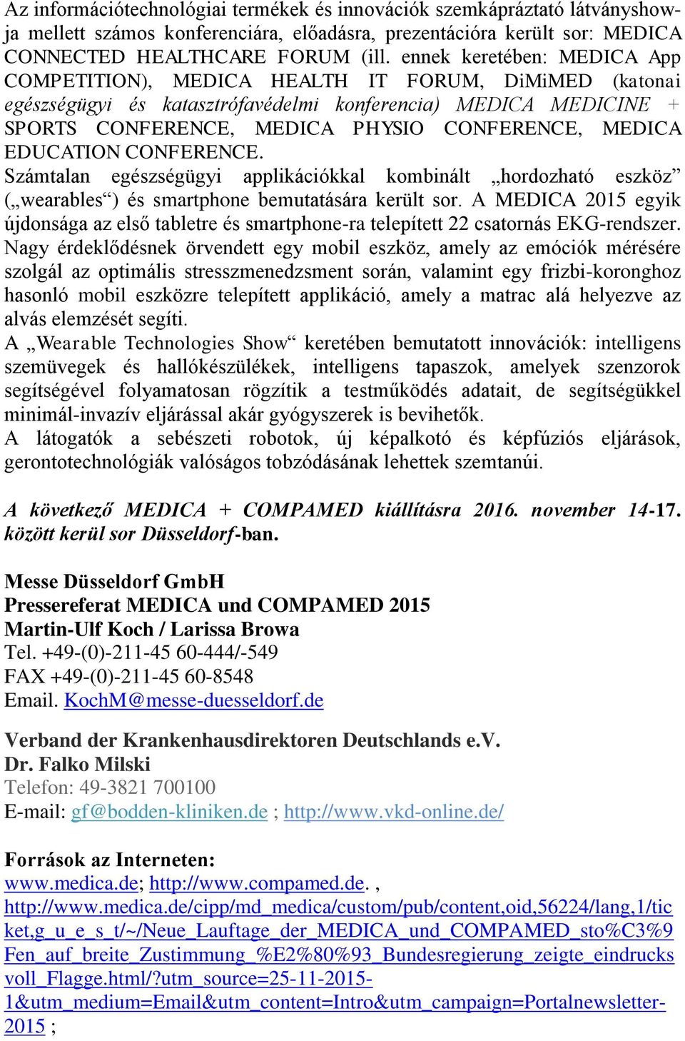 MEDICA EDUCATION CONFERENCE. Számtalan egészségügyi applikációkkal kombinált hordozható eszköz ( wearables ) és smartphone bemutatására került sor.