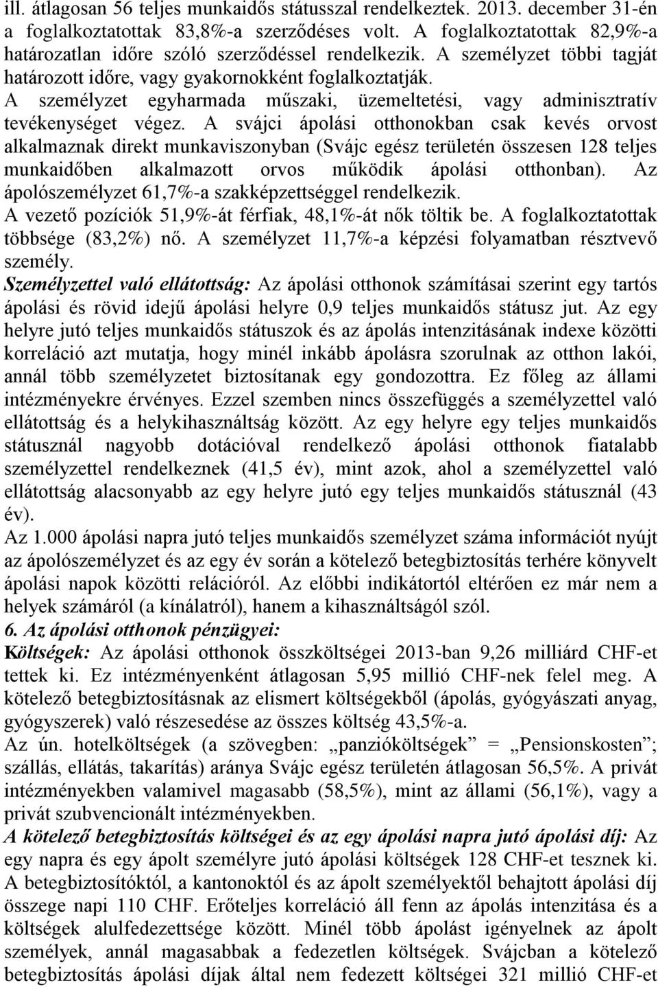 A személyzet egyharmada műszaki, üzemeltetési, vagy adminisztratív tevékenységet végez.