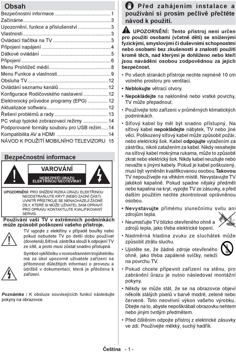 ..12 Konfigurace Rodičovského nastavení...12 Elektronický průvodce programy (EPG)...12 Aktualizace softwaru...12 Řešení problémů a rady...13 PC vstup typické zobrazovací režimy.