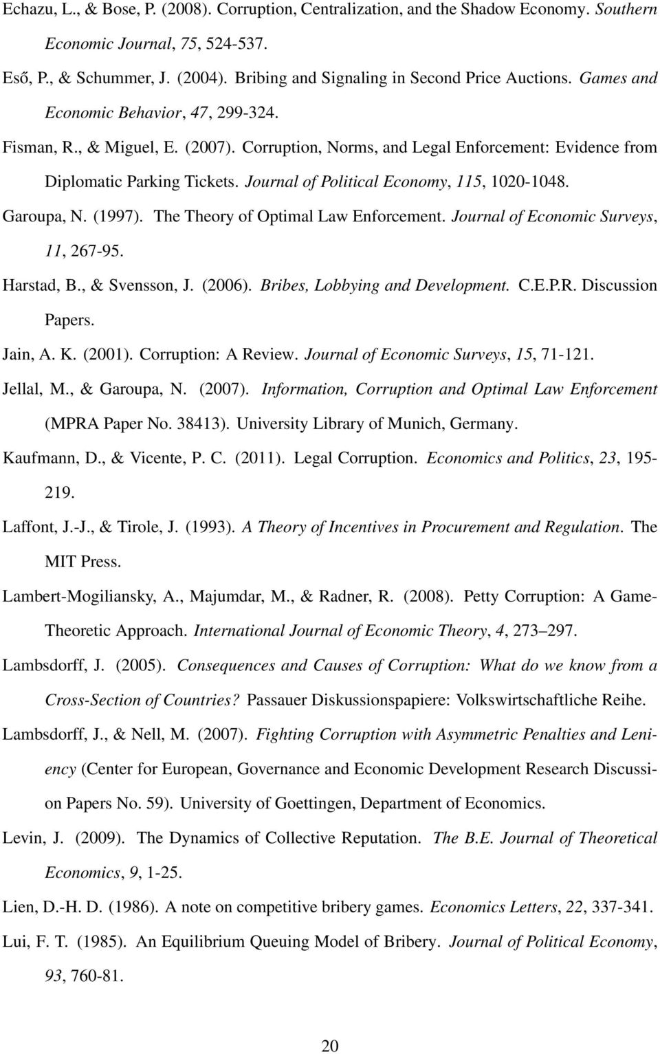 Corruption, Norms, and Legal Enforcement: Evidence from Diplomatic Parking Tickets. Journal of Political Economy, 115, 1020-1048. Garoupa, N. (1997). The Theory of Optimal Law Enforcement.