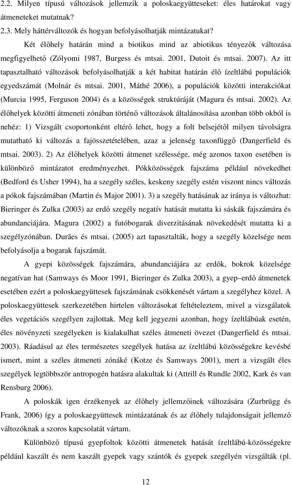 Az itt tapasztalható változások befolyásolhatják a két habitat határán élő ízeltlábú populációk egyedszámát (Molnár és mtsai.