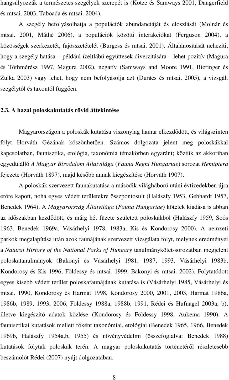 2001, Máthé 2006), a populációk közötti interakciókat (Ferguson 2004), a közösségek szerkezetét, fajösszetételét (Burgess és mtsai. 2001).