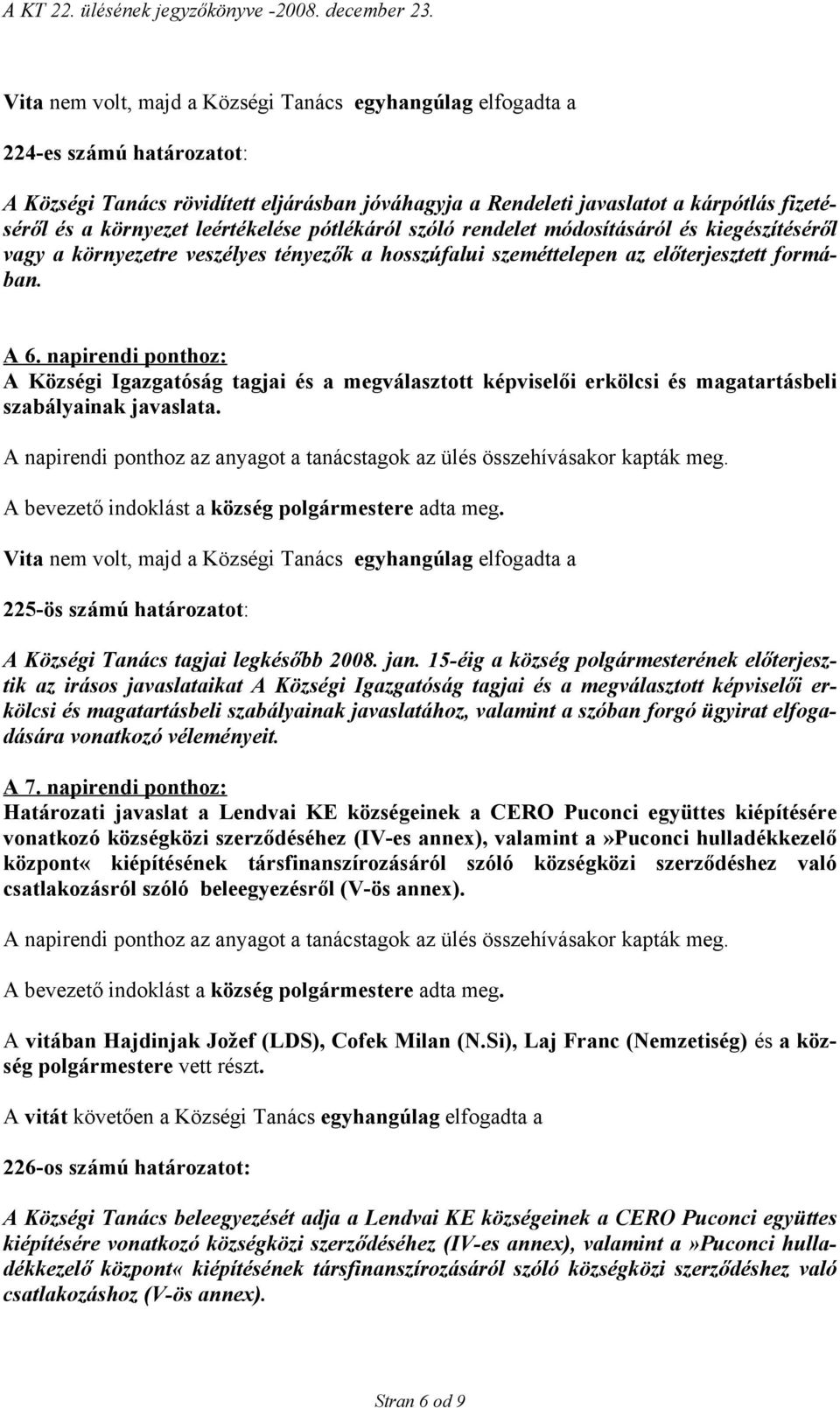 napirendi ponthoz: A Községi Igazgatóság tagjai és a megválasztott képviselői erkölcsi és magatartásbeli szabályainak javaslata.