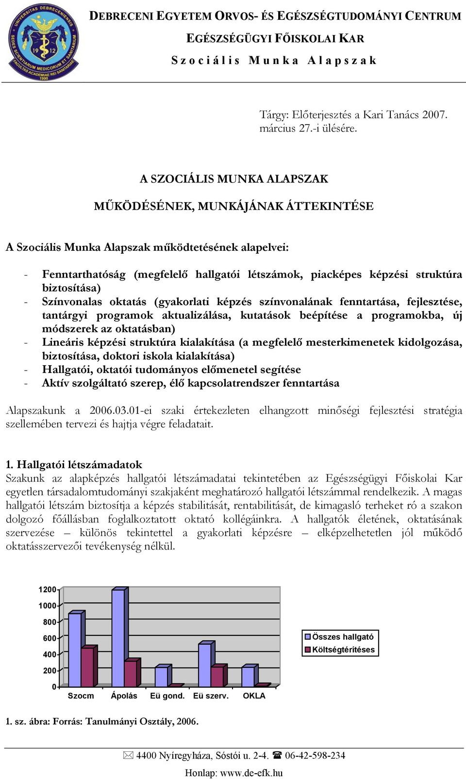 oktatás (gyakorlati képzés színvonalának fenntartása, fejlesztése, tantárgyi programok aktualizálása, kutatások beépítése a programokba, új módszerek az oktatásban) - Lineáris képzési struktúra