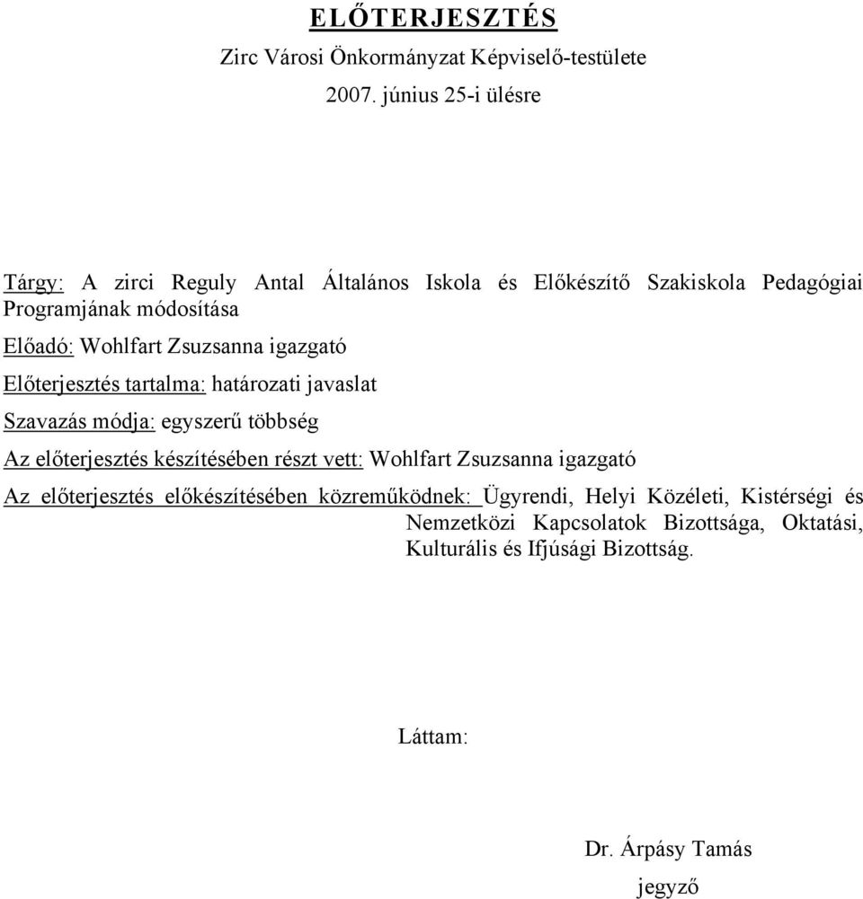 Zsuzsanna igazgató Előterjesztés tartalma: határozati javaslat Szavazás módja: egyszerű többség Az előterjesztés készítésében részt vett: