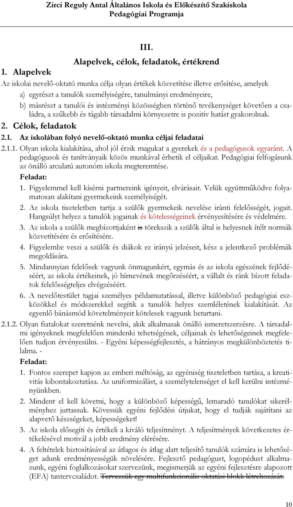 közösségben történő tevékenységet követően a családra, a szűkebb és tágabb társadalmi környezetre is pozitív hatást gyakorolnak. 2. Célok, feladatok 2.1.