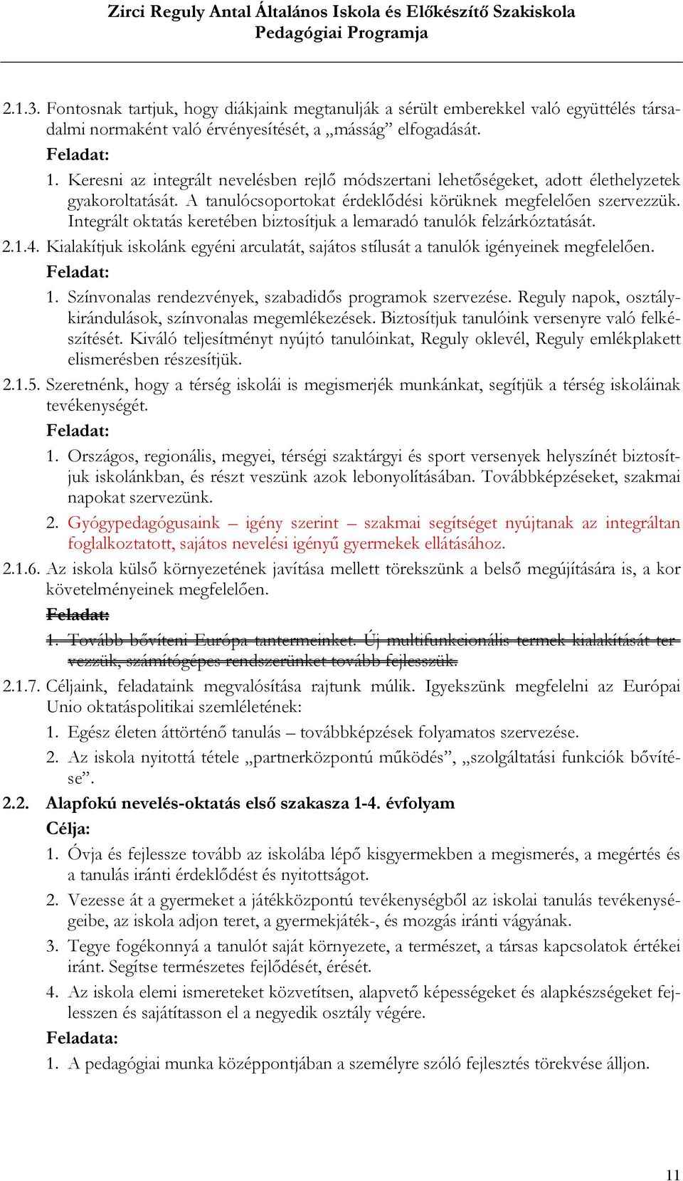 Integrált oktatás keretében biztosítjuk a lemaradó tanulók felzárkóztatását. 2.1.4. Kialakítjuk iskolánk egyéni arculatát, sajátos stílusát a tanulók igényeinek megfelelően. Feladat: 1.