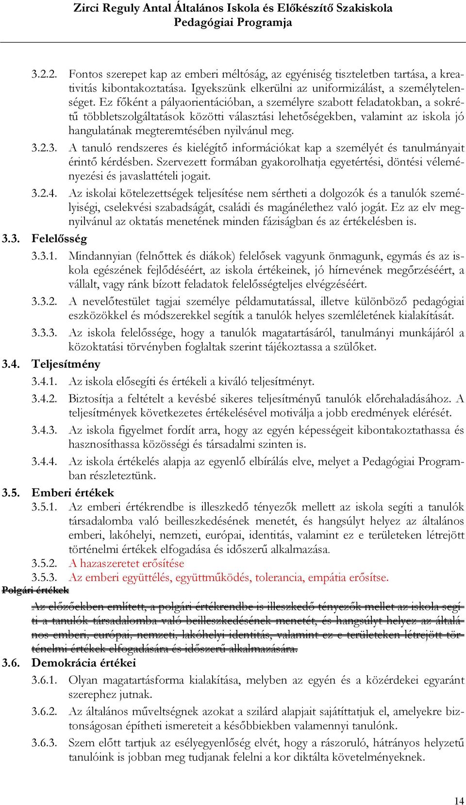 3.2.3. A tanuló rendszeres és kielégítő információkat kap a személyét és tanulmányait érintő kérdésben. Szervezett formában gyakorolhatja egyetértési, döntési véleményezési és javaslattételi jogait.