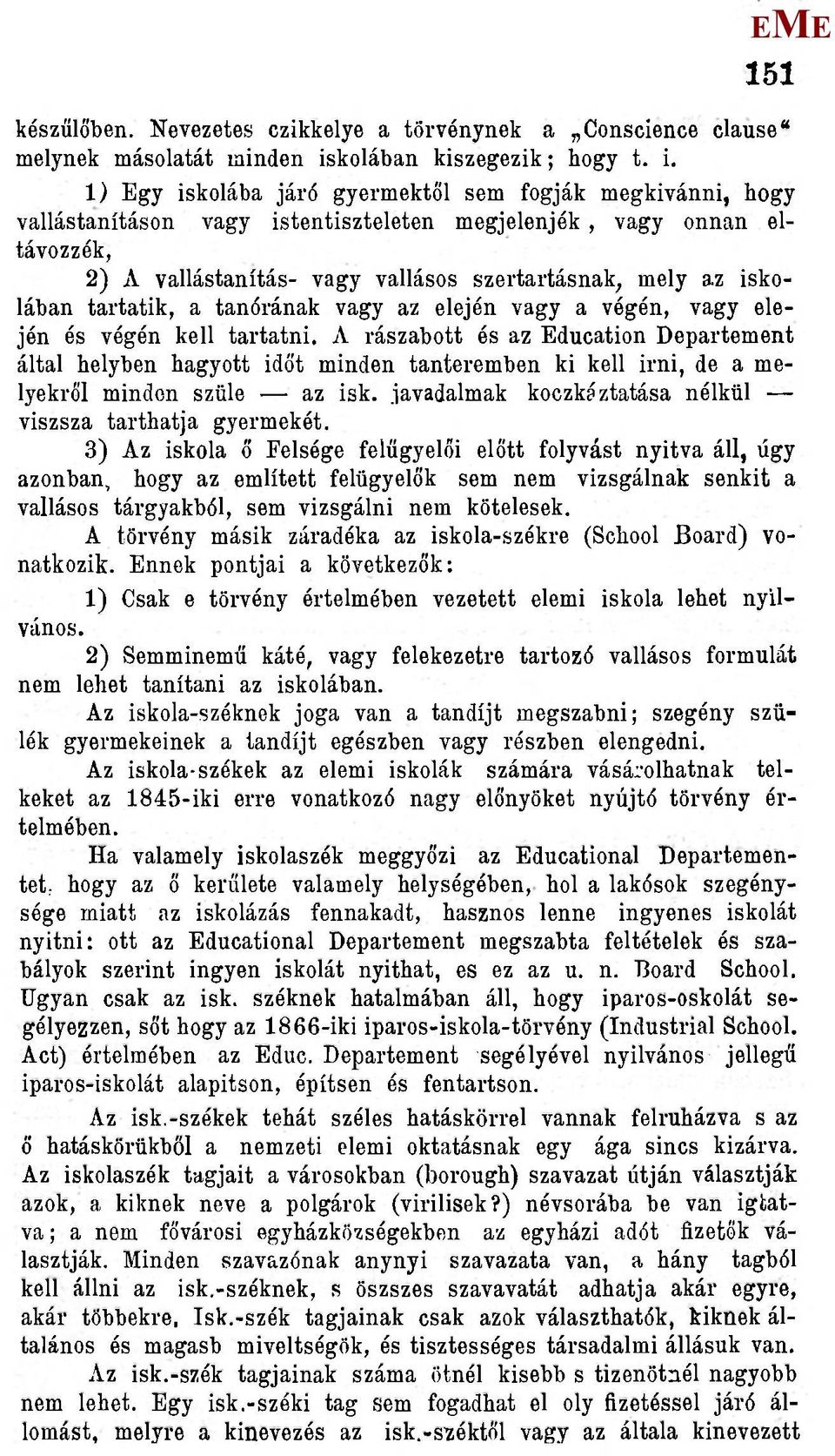 1) gy iskolába járó gyermektől sem fogják megkívánni, hogy vallástanításon vagy istentiszteleten megjelenjék, vagy onnan eltávozzék, 2) A vallástanítás- vagy vallásos szertartásnak, mely az iskolában