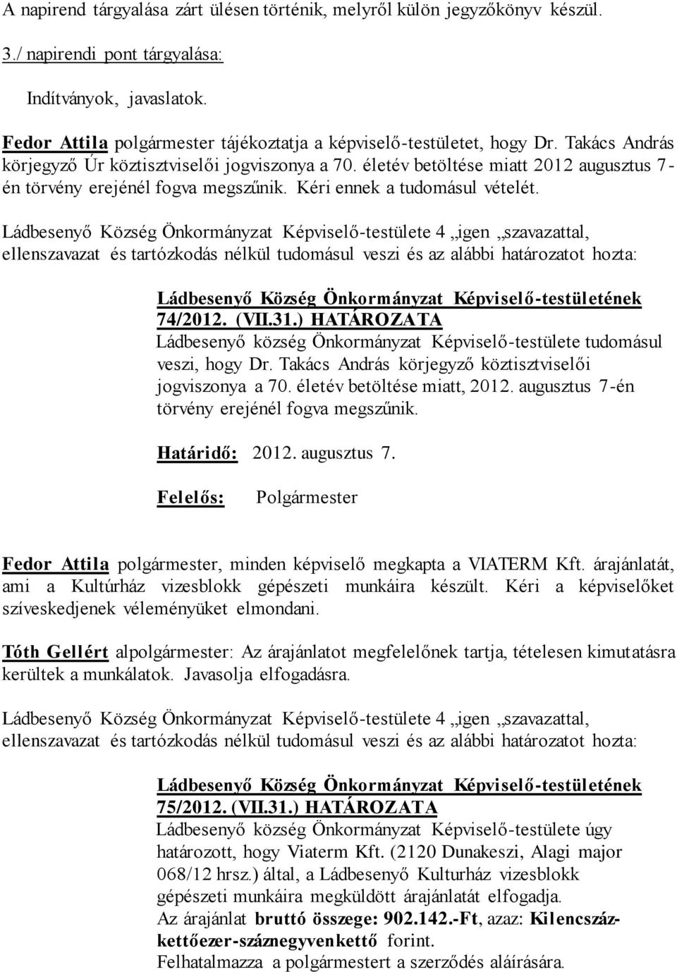 életév betöltése miatt 2012 augusztus 7- én törvény erejénél fogva megszűnik. Kéri ennek a tudomásul vételét.