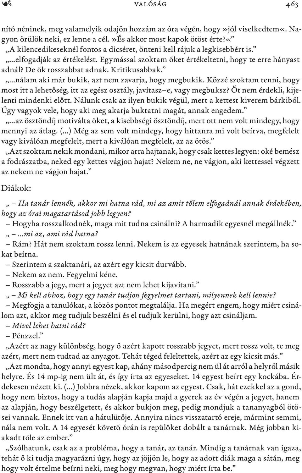 Kritikusabbak. nálam aki már bukik, azt nem zavarja, hogy megbukik. Közzé szoktam tenni, hogy most itt a lehetőség, itt az egész osztály, javítasz e, vagy megbuksz?