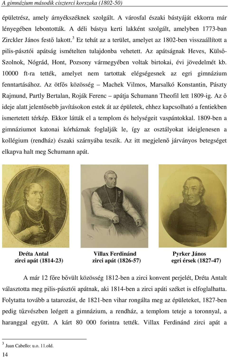 Az apátságnak Heves, KülsőSzolnok, Nógrád, Hont, Pozsony vármegyében voltak birtokai, évi jövedelmét kb. 10000 ft-ra tették, amelyet nem tartottak elégségesnek az egri gimnázium fenntartásához.