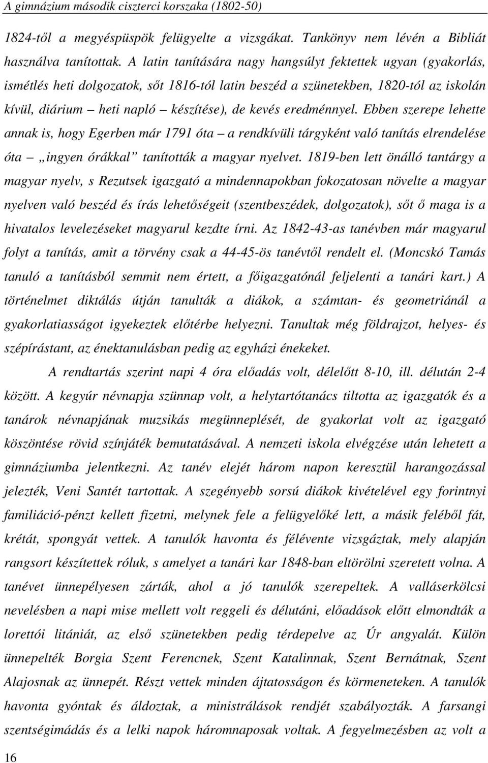 eredménnyel. Ebben szerepe lehette annak is, hogy Egerben már 1791 óta a rendkívüli tárgyként való tanítás elrendelése óta ingyen órákkal tanították a magyar nyelvet.