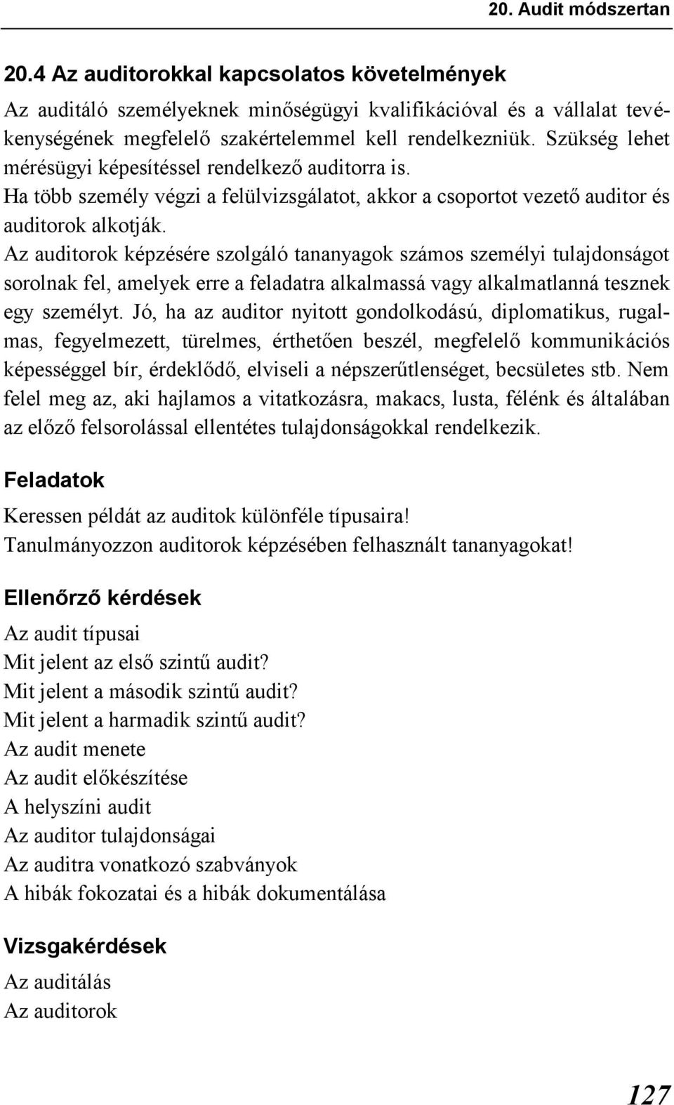 Az auditorok képzésére szolgáló tananyagok számos személyi tulajdonságot sorolnak fel, amelyek erre a feladatra alkalmassá vagy alkalmatlanná tesznek egy személyt.