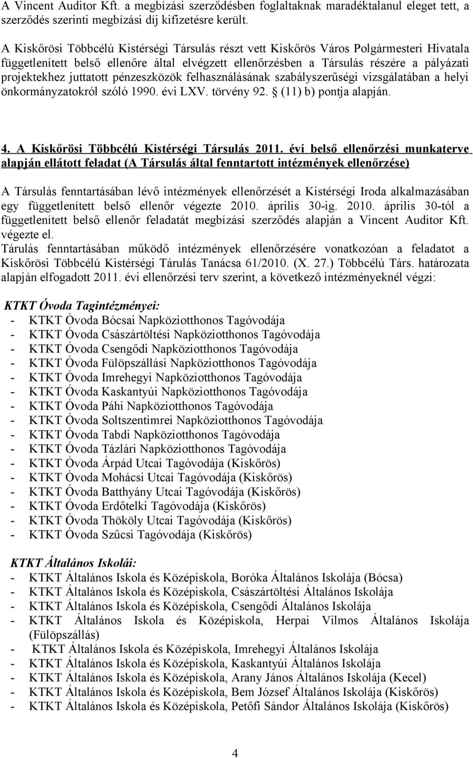 juttatott pénzeszközök felhasználásának szabályszerűségi vizsgálatában a helyi önkormányzatokról szóló 1990. évi LXV. törvény 92. (11) b) pontja alapján. 4.