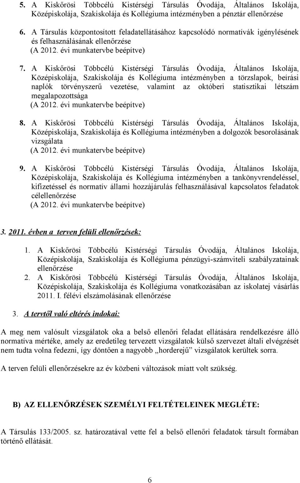 A Kiskőrösi Többcélú Kistérségi Társulás Óvodája, Általános Iskolája, Középiskolája, Szakiskolája és Kollégiuma intézményben a törzslapok, beírási naplók törvényszerű vezetése, valamint az októberi