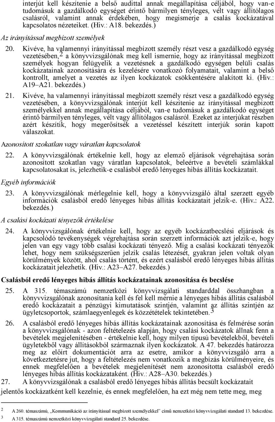Kivéve, ha valamennyi irányítással megbízott személy részt vesz a gazdálkodó egység vezetésében, 2 a könyvvizsgálónak meg kell ismernie, hogy az irányítással megbízott személyek hogyan felügyelik a