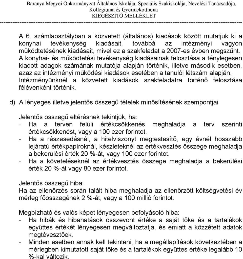 A konyhai- és működtetési tevékenység kiadásainak felosztása a ténylegesen kiadott adagok számának mutatója alapján történik, illetve második esetben, azaz az intézményi működési kiadások esetében a