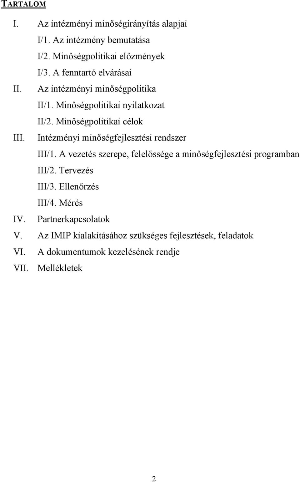 Intézményi minőségfejlesztési rendszer III/1. A vezetés szerepe, felelőssége a minőségfejlesztési programban III/2. Tervezés III/3.